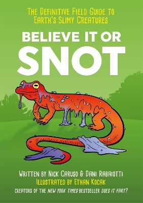 Believe It or Snot: The Definitive Field Guide to Earth's Slimy Creatures book