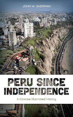 Peru since Independence: A Concise Illustrated History book
