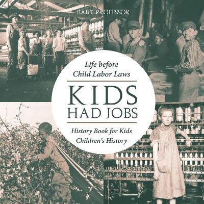 Kids Had Jobs: Life before Child Labor Laws - History Book for Kids Children's History book