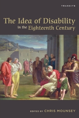 The Idea of Disability in the Eighteenth Century by Chris Mounsey