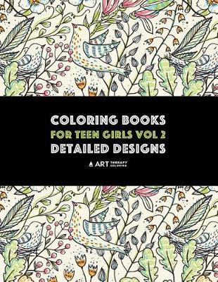 Coloring Books for Teen Girls Vol 2 by Art Therapy Coloring