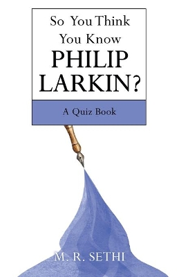 So You Think You Know Philip Larkin?: A Quiz Book by M R Sethi