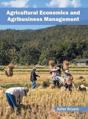 Agricultural Economics and Agribusiness Management by Adler Bryant