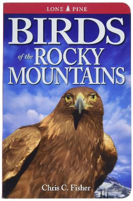 Birds of the Rocky Mountains by Chris Fisher