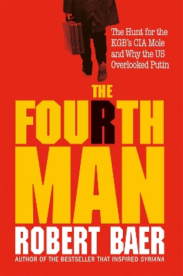 The Fourth Man: The Hunt for the KGB’s CIA Mole and Why the US Overlooked Putin book