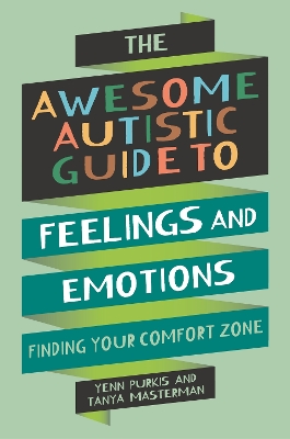 The Awesome Autistic Guide to Feelings and Emotions: Finding Your Comfort Zone book