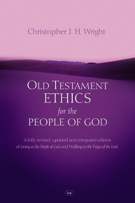 Old Testament Ethics for the People of God by Christopher J. H. Wright