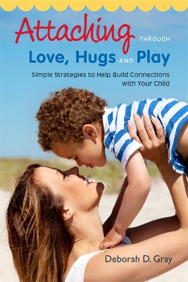 Attaching Through Love, Hugs and Play book