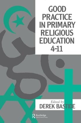 Good Practice In Primary Religious Education 4-11 by Derek Bastide