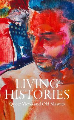 Living Histories: Queer Views and Old Masters book