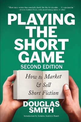 Playing the Short Game: How to Market & Sell Short Fiction (2nd edition) book