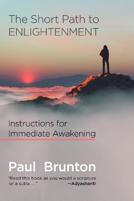 The The Short Path to Enlightenment: Instructions for Immediate Awakening by Paul Brunton