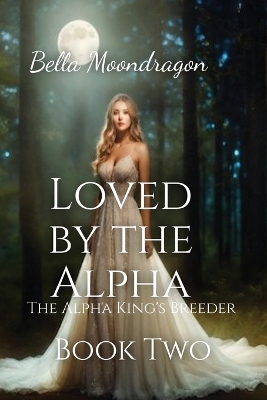 Loved by the Alpha: The Alpha King's Breeder Book 2 book