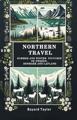 Northern Travel Summer And Winter Pictures Of Sweden, Denmark And Lapland by Bayard Taylor