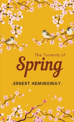 The The Torrents of Spring by Ernest Hemingway
