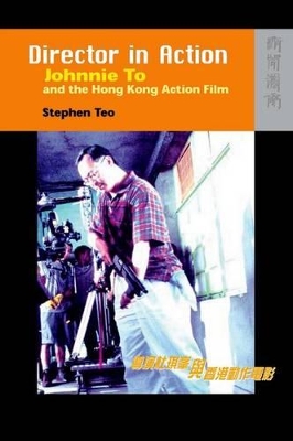 Director in Action – Johnnie To and the Hong Kong Action Film book