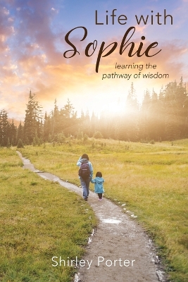 Life With Sophie: Learning the Pathway of Wisdom book