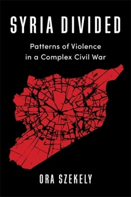 Syria Divided: Patterns of Violence in a Complex Civil War book