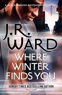 Where Winter Finds You: a Black Dagger Brotherhood novel by J. R. Ward