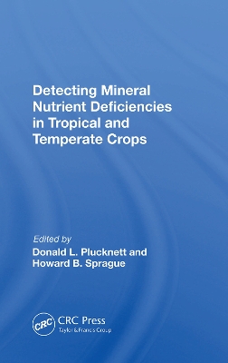 Detecting Mineral Nutrient Deficiencies In Tropical And Temperate Crops by Donald L Plucknett