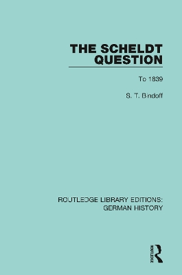 The Scheldt Question: To 1839 by S. T. Bindoff
