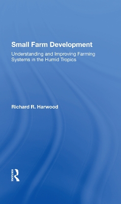Small Farm Development: Understanding And Improving Farming Systems In The Humid Tropics book