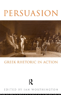 Persuasion: Greek Rhetoric in Action by Ian Worthington