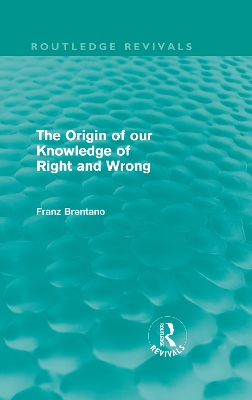 The Origin of Our Knowledge of Right and Wrong by Franz Brentano