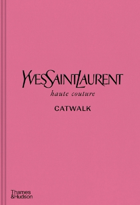 Yves Saint Laurent Catwalk: The Complete Haute Couture Collections 1962-2002 book