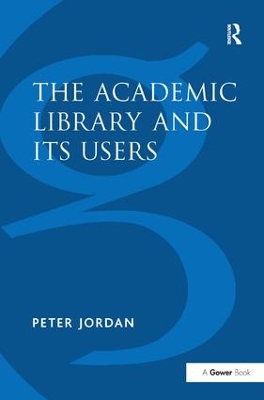 The Academic Library and its Users by Peter Jordan