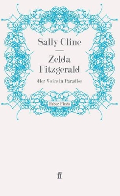 Zelda Fitzgerald: Her Voice in Paradise by Sally Cline