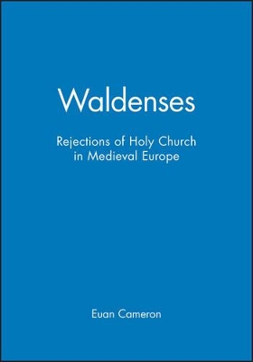 Waldenses: Rejections of Holy Church in Medieval Europe by Euan Cameron