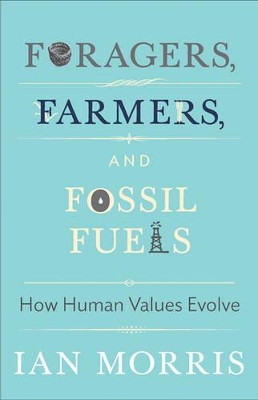 Foragers, Farmers, and Fossil Fuels: How Human Values Evolve book