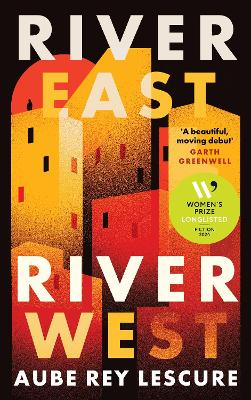 River East, River West: Shortlisted for the Women's Prize for Fiction 2024 by Aube Rey Lescure