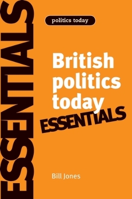 British Politics Today: Essentials by Dennis Kavanagh