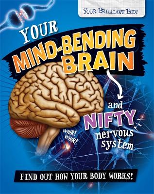 Your Brilliant Body: Your Mind-Bending Brain and Nifty Nervous System by Paul Mason
