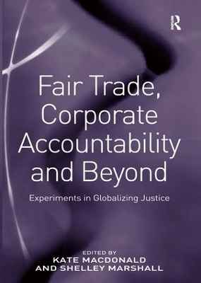 Fair Trade, Corporate Accountability and Beyond by Shelley Marshall