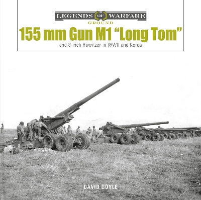 155 mm Gun M1 “Long Tom”: and 8-inch Howitzer in WWII and Korea book