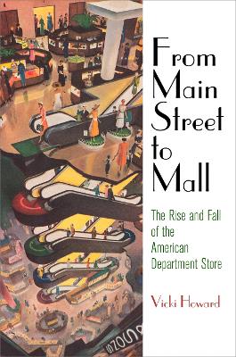 From Main Street to Mall: The Rise and Fall of the American Department Store book