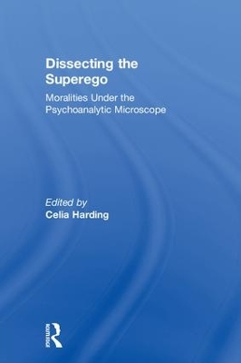 Dissecting the Superego: Moralities Under the Psychoanalytic Microscope book
