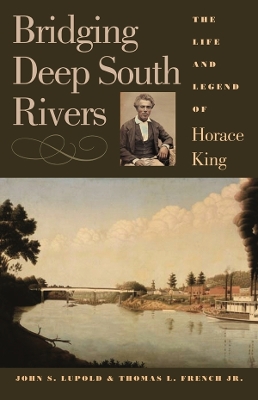 Bridging Deep South Rivers: The Life and Legend of Horace King book