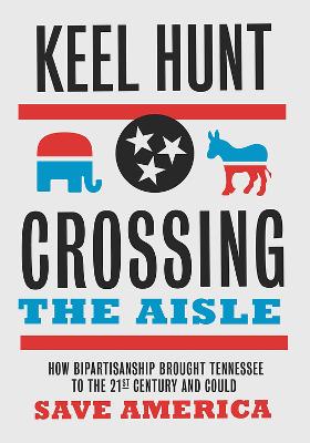 Crossing the Aisle: How Bipartisanship Brought Tennessee to the 21st Century and Could Save America book