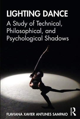 Lighting Dance: A Study of Technical, Philosophical, and Psychological Shadows by Flaviana Xavier Antunes Sampaio