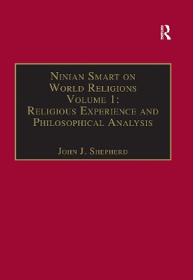 Ninian Smart on World Religions: Volume 1: Religious Experience and Philosophical Analysis by John J. Shepherd