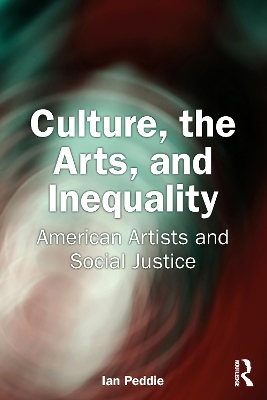 Culture, the Arts, and Inequality: American Artists and Social Justice book