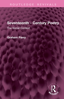 The Seventeenth - Century Poetry: The Social Context by Graham Parry