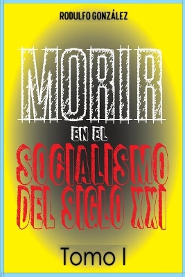 Morir en el Socialismo del Siglo XXI Tomo I book