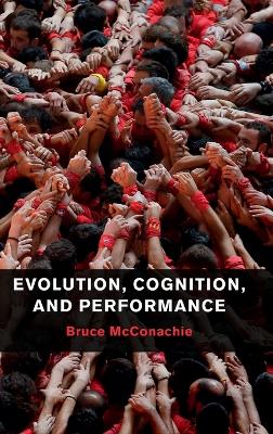 Evolution, Cognition, and Performance by Bruce McConachie