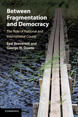 Between Fragmentation and Democracy: The Role of National and International Courts by Eyal Benvenisti