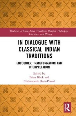 In Dialogue with Classical Indian Traditions: Encounter, Transformation and Interpretation book